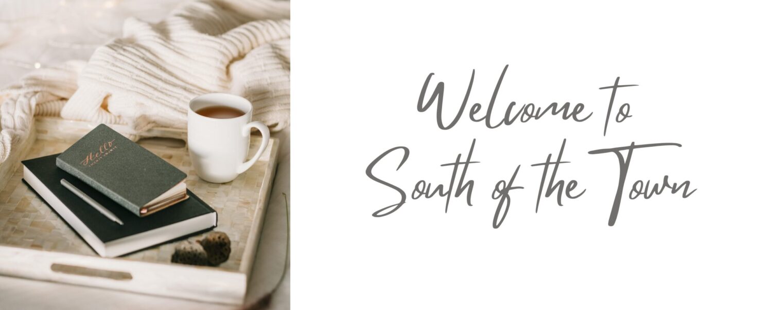 Welcome to South of the Town banner - lifestyle blog featuring room ideas, bathroom decor, and tips for living luxuriously on a budget